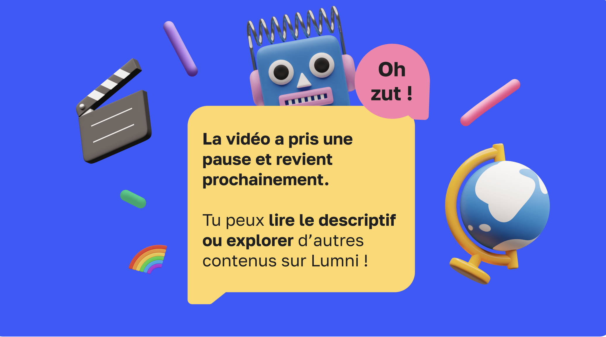 Oh zut ! La vidéo a pris une pause et revient prochainement. Tu peux lire le descriptif ou explorer d'autres contenus sur Lumni !